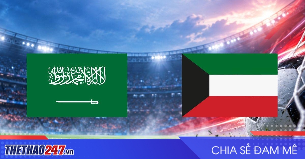 Nhận định Ả Rập Saudi vs Kuwait: Bài test dễ thở