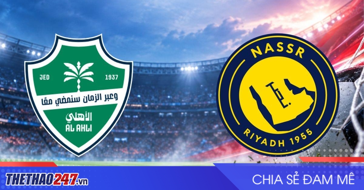 Nhận định Al Ahli vs Al Nassr: Ronaldo đối mặt thử thách lớn tại Jeddah