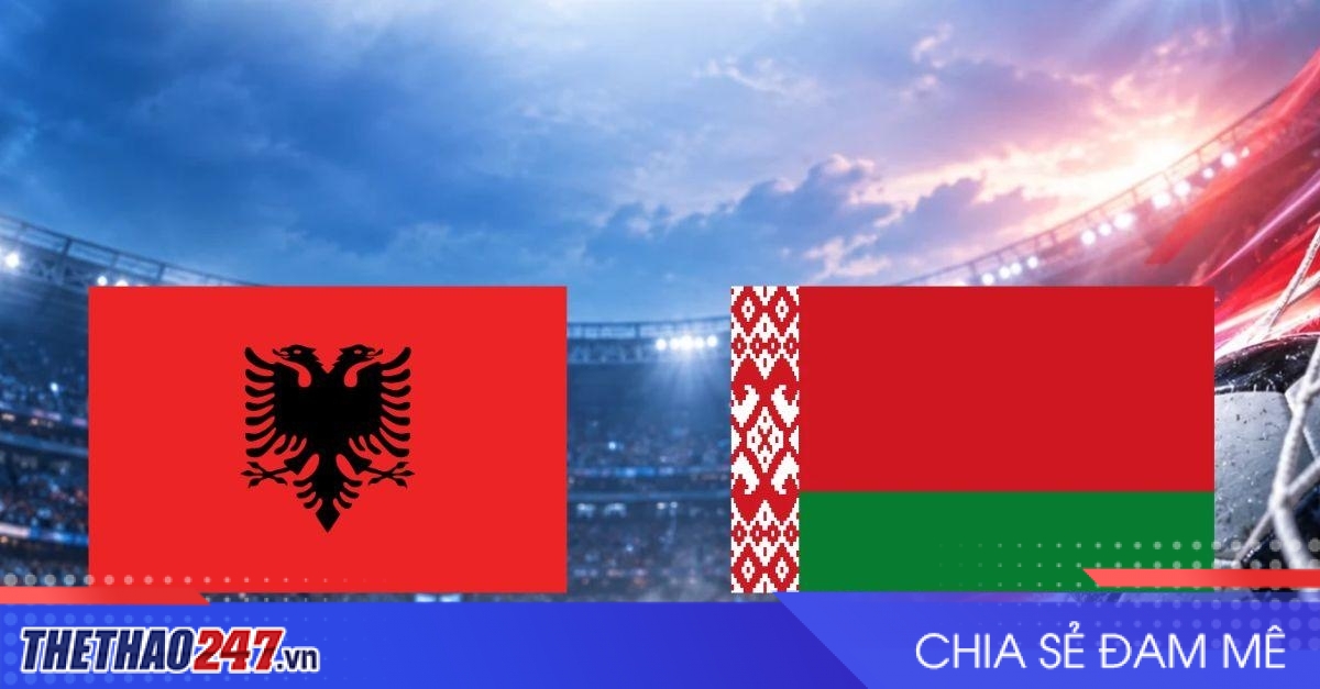Nhận định Albania vs Belarus: Cửa thoát khỏi chuỗi thua