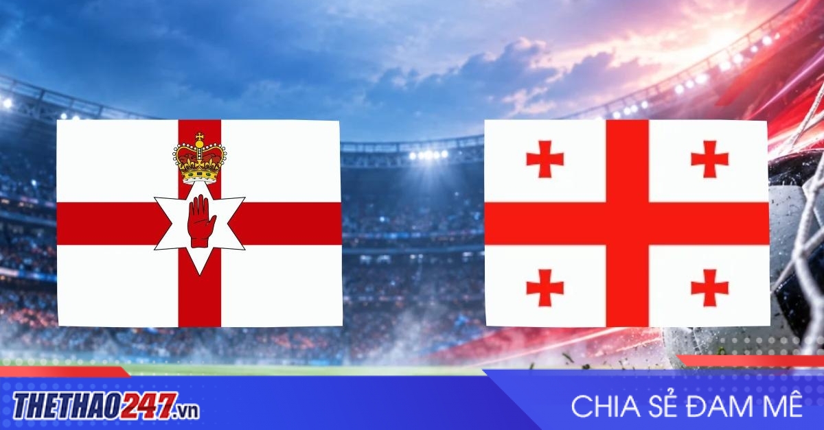 Nhận định Bắc Ireland vs Georgia: Giữ chắc ngôi đầu