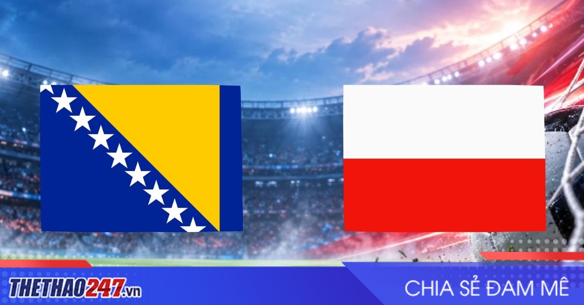 Nhận định Bosnia & Herzegovina vs Ba Lan: Cuộc chiến sau thời Dzeko