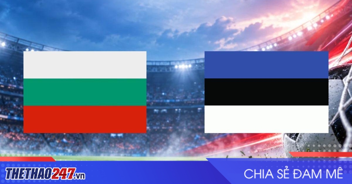 Nhận định Bulgaria vs Estonia: Áp lực cực lớn