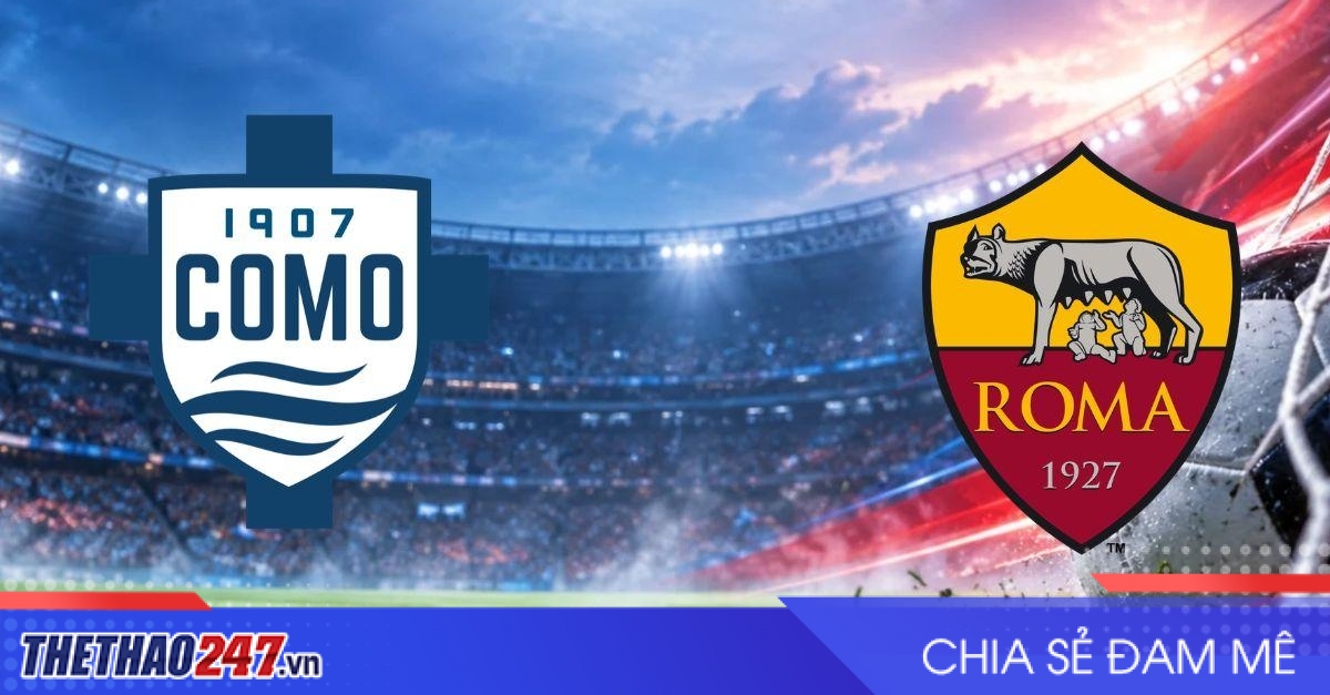Nhận định Como vs AS Roma: Thử thách ngôi đầu