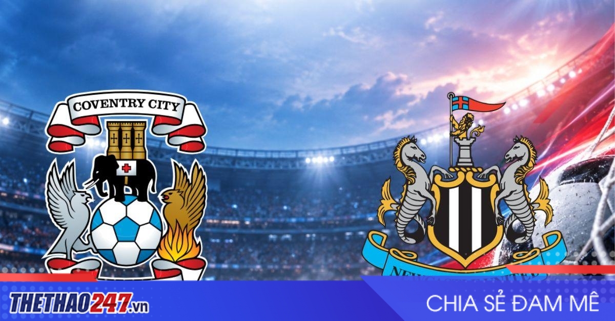 Nhận định Coventry vs Newcastle: Thử thách lớn cho tân binh