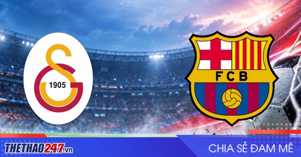 Nhận định Galatasaray vs Barca: Thử thách tại Istanbul