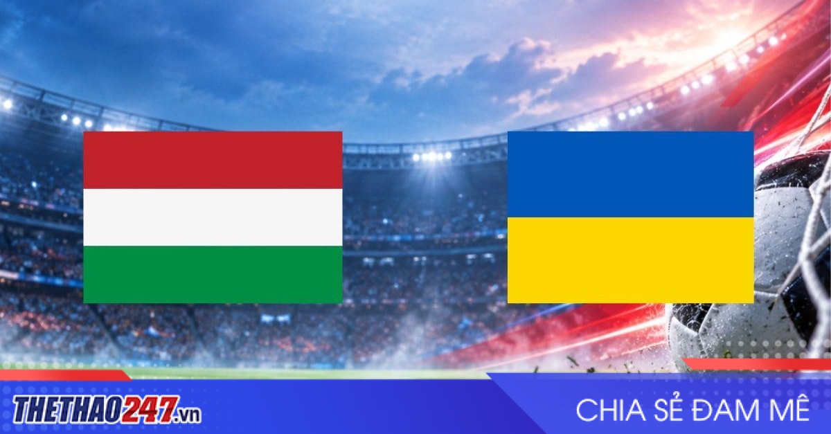 Nhận định Hungary vs Ukraine: Szoboszlai dẫn cuộc đua lên hạng