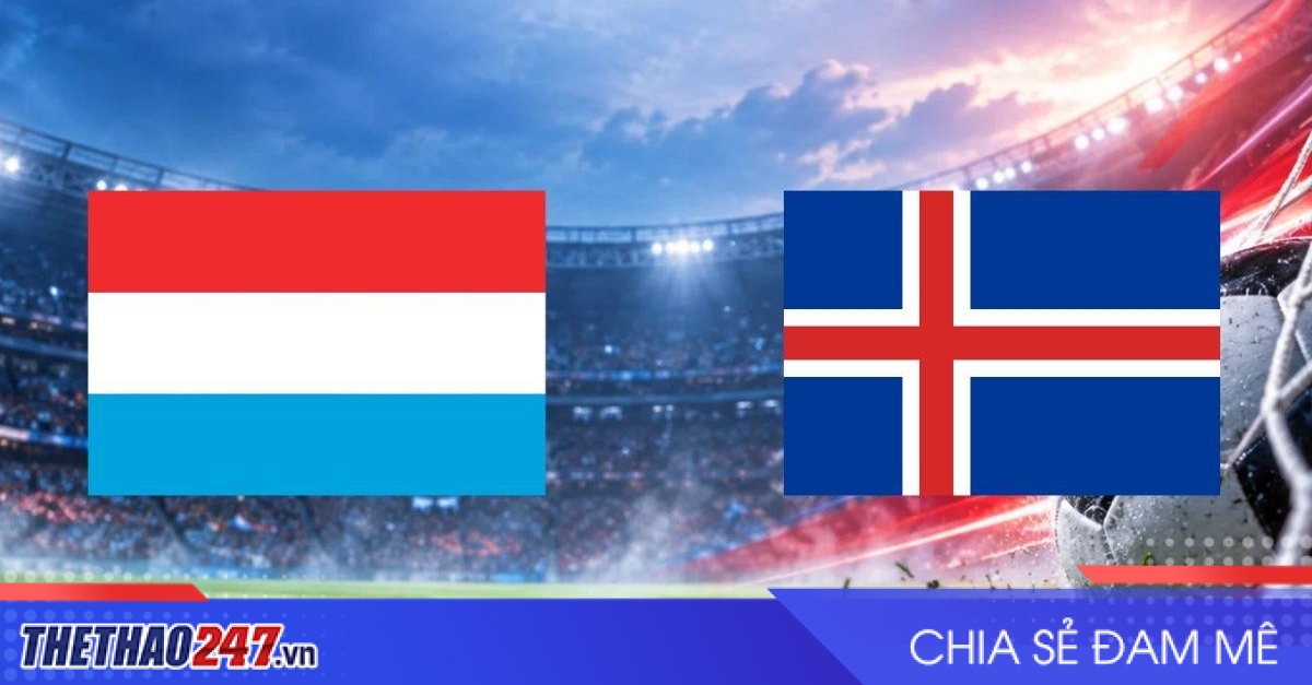 Nhận định Luxembourg vs Iceland: Thử thách từ Bắc Âu