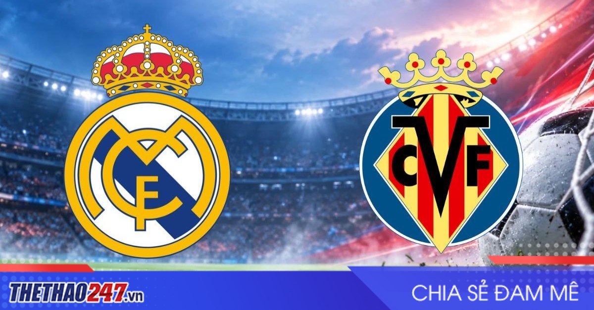 Nhận định Real Madrid vs Villarreal: Chờ lời đáp sau cú ngã derby
