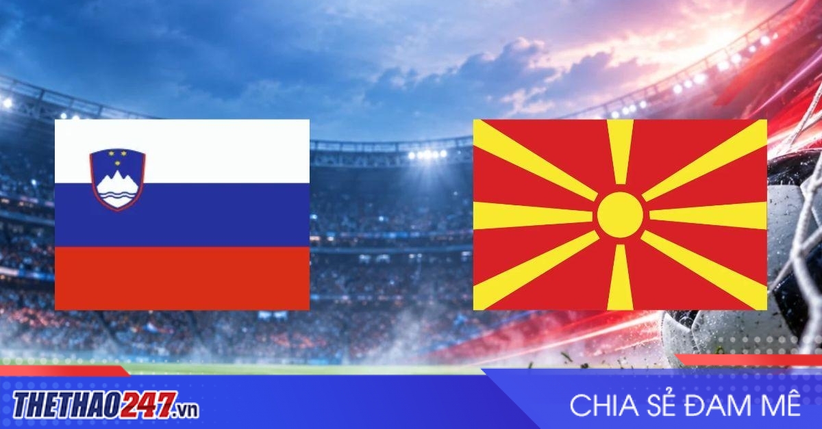 Nhận định Slovenia vs Bắc Macedonia: Cơ hội phá thế bế tắc