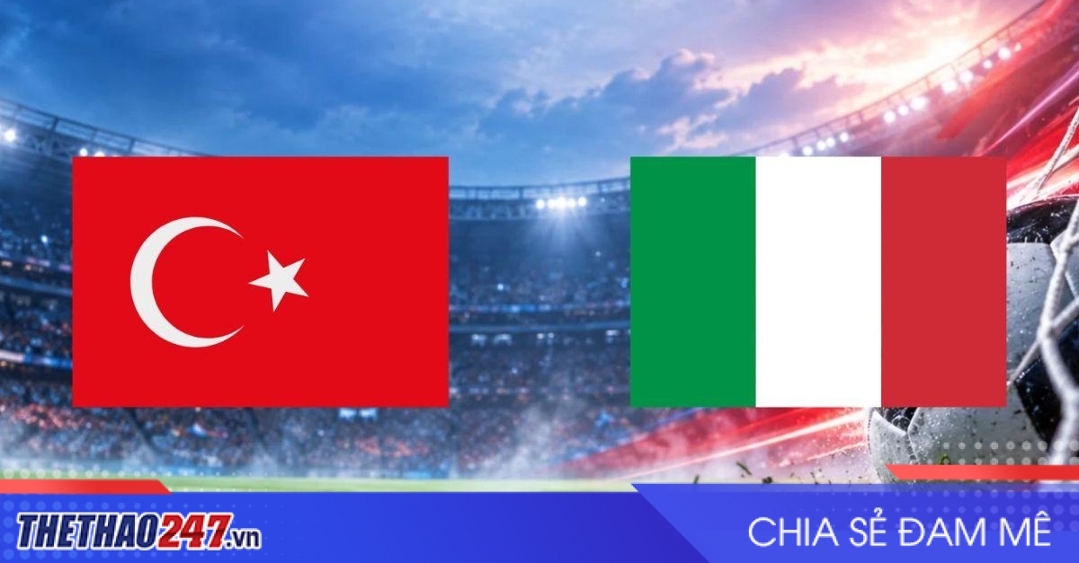Nhận định Thổ Nhĩ Kỳ vs Ý: Không còn đường lùi