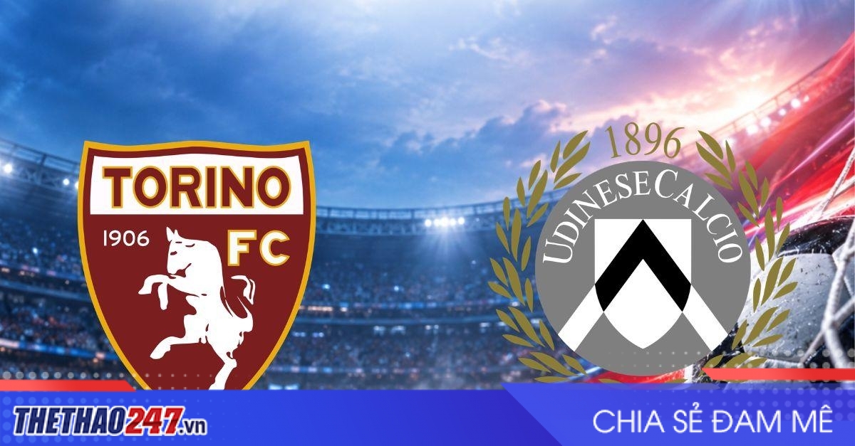 Nhận định Torino vs Udinese: Khó phân định hơn thua