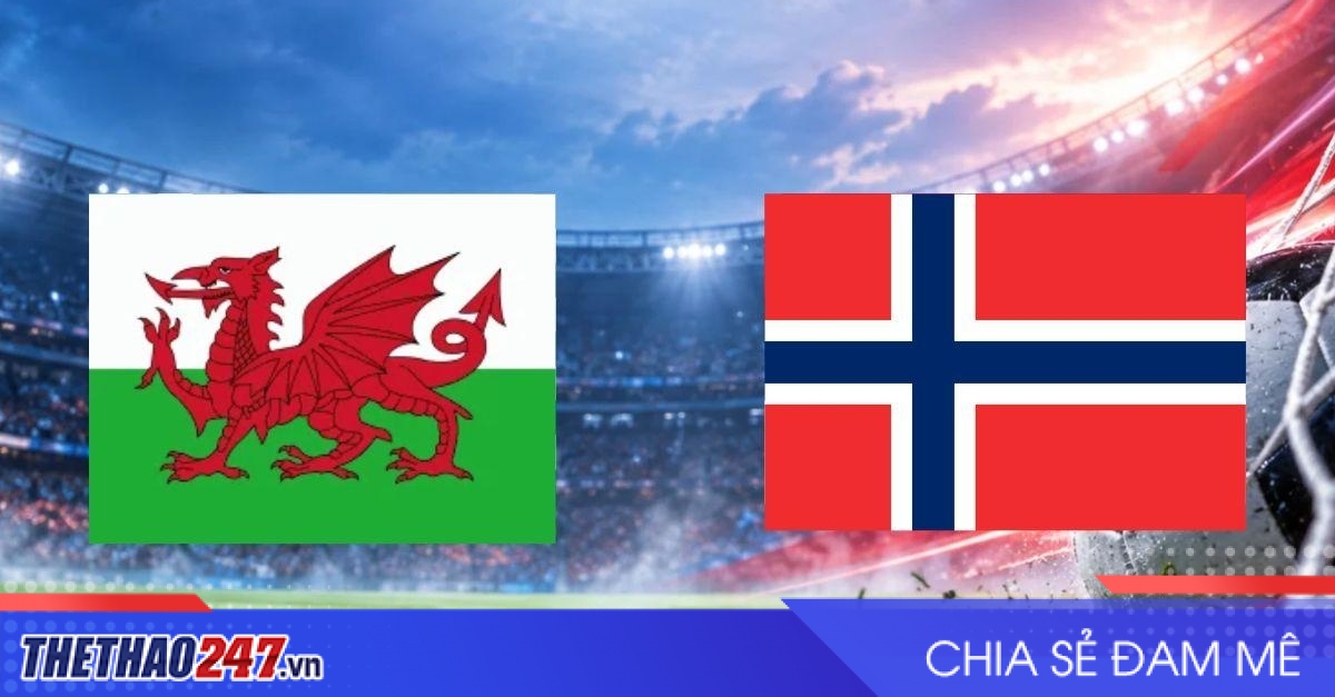 Nhận định Xứ Wales vs Na Uy: Haaland chờ phá thế bế tắc