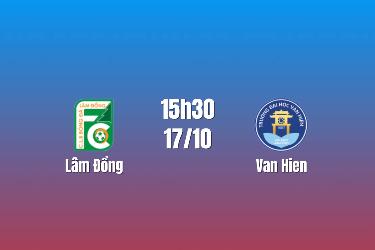 Nhận định Lâm Đồng vs Văn Hiến: Chủ nhà chịu sức ép, 15h30 ngày 17/10/2026