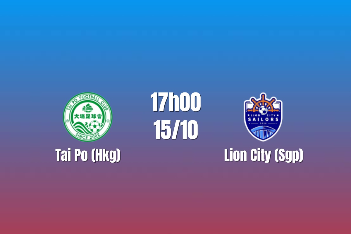 Nhận định Tai Po vs Lion City: Khách quyết tìm chiến thắng đầu tiên, 17h00 ngày 15/10/2026