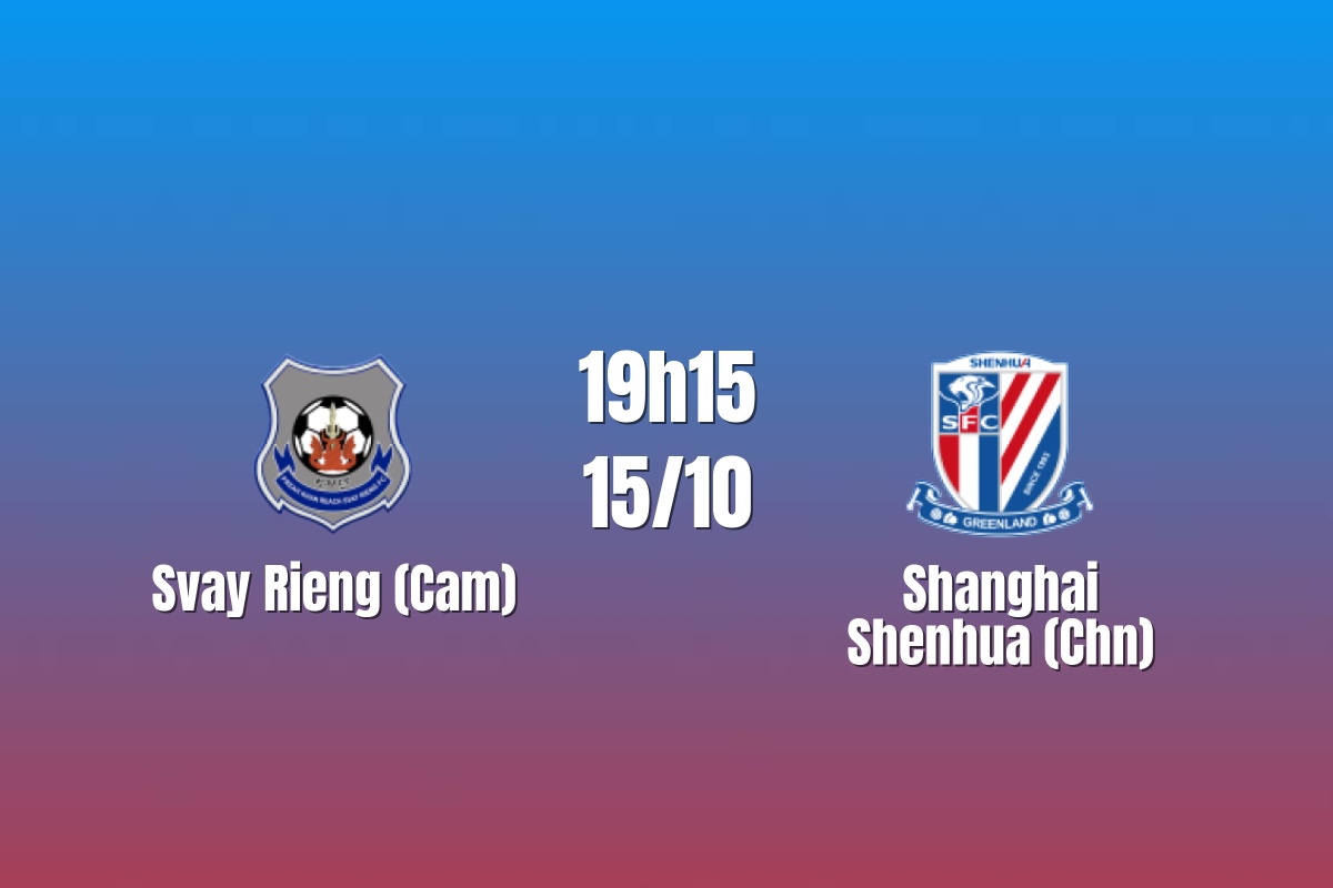 Nhận định Svay Rieng vs Shanghai Shenhua: Khó cản đại diện Trung Quốc, 19h15 ngày 15/10/2026