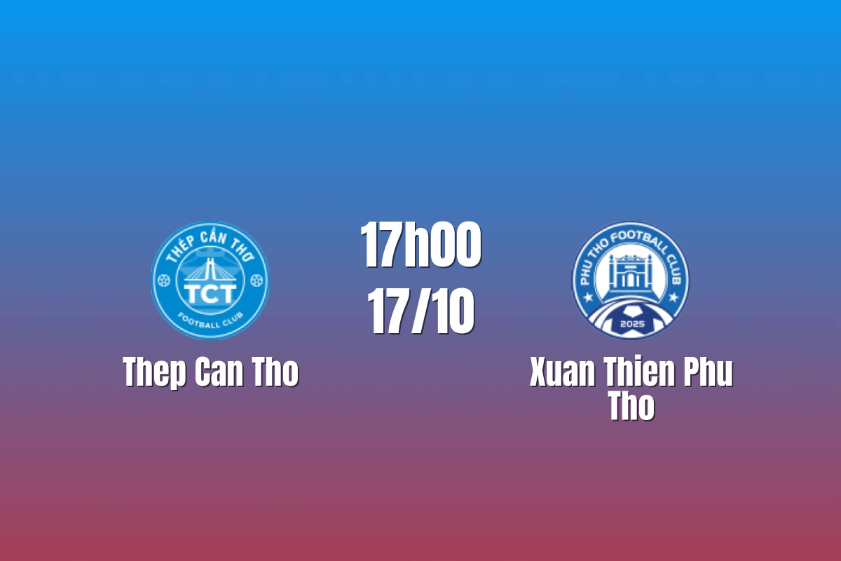 Nhận định Thép Cần Thơ vs Xuân Thiện Phú Thọ: Tìm lại điểm tựa, 17h00 ngày 17/10/2026