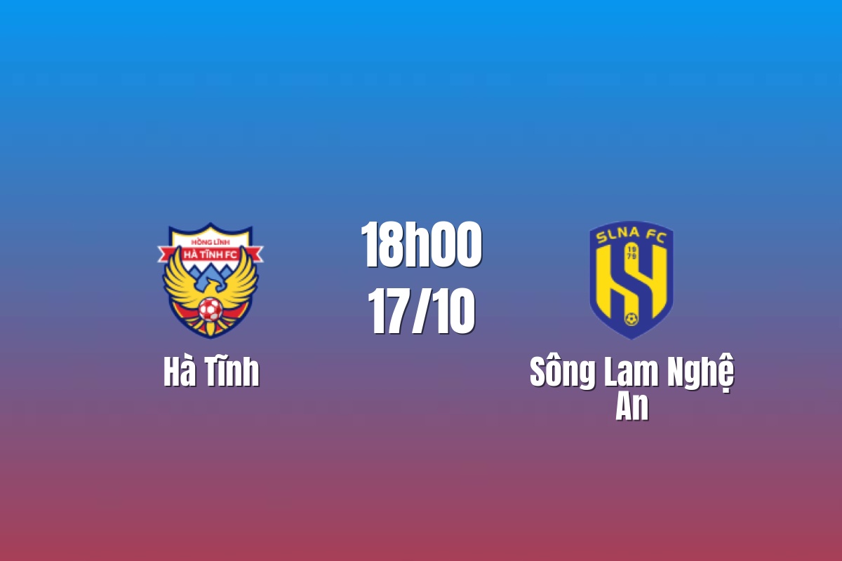 Nhận định Hà Tĩnh vs Sông Lam Nghệ An: Derby nhiều toan tính, 18h00 ngày 17/10/2026