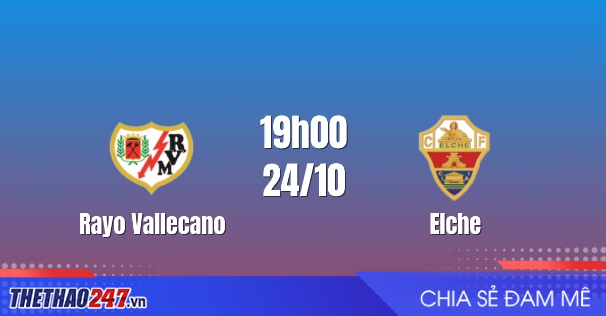 Nhận định Rayo Vallecano vs Elche: Điểm tựa sân nhà