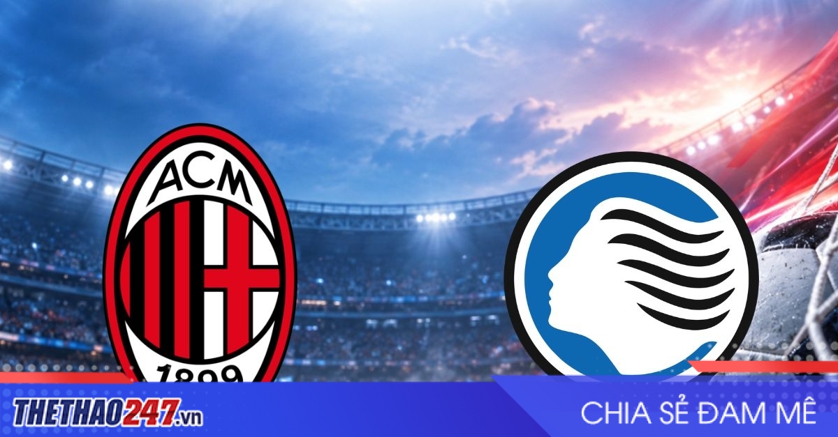 Nhận định AC Milan vs Atalanta: Phá dớp đối đầu