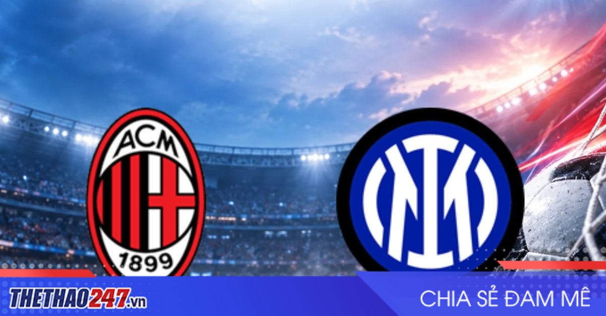 Nhận định AC Milan vs Inter: Khó khuất phục đội khách, 2h45 ngày 1/11/2026