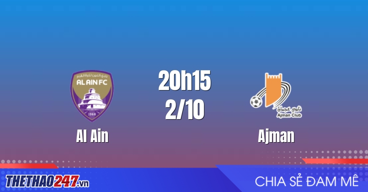 Nhận định Al Ain vs Ajman: Chủ nhà giữ nhịp thăng hoa