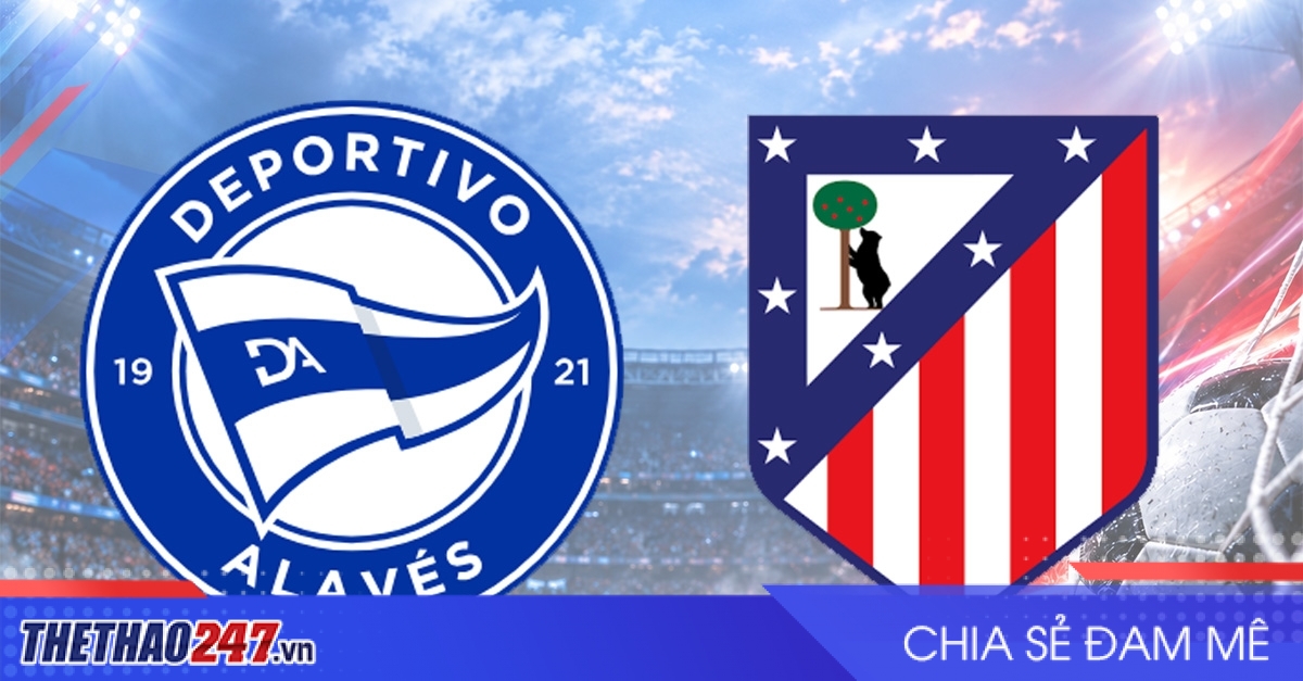 Nhận định Alaves vs Atletico Madrid: Chủ nhà gặp khó