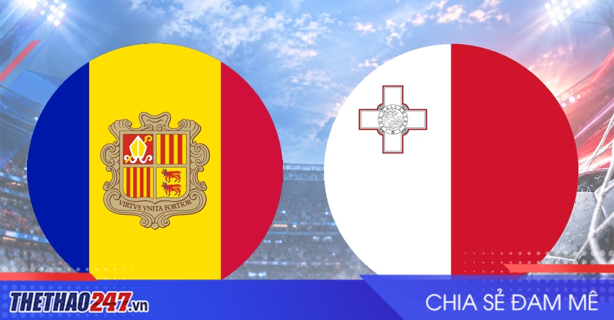 Nhận định Andorra vs Malta: Hướng đến thắng lợi