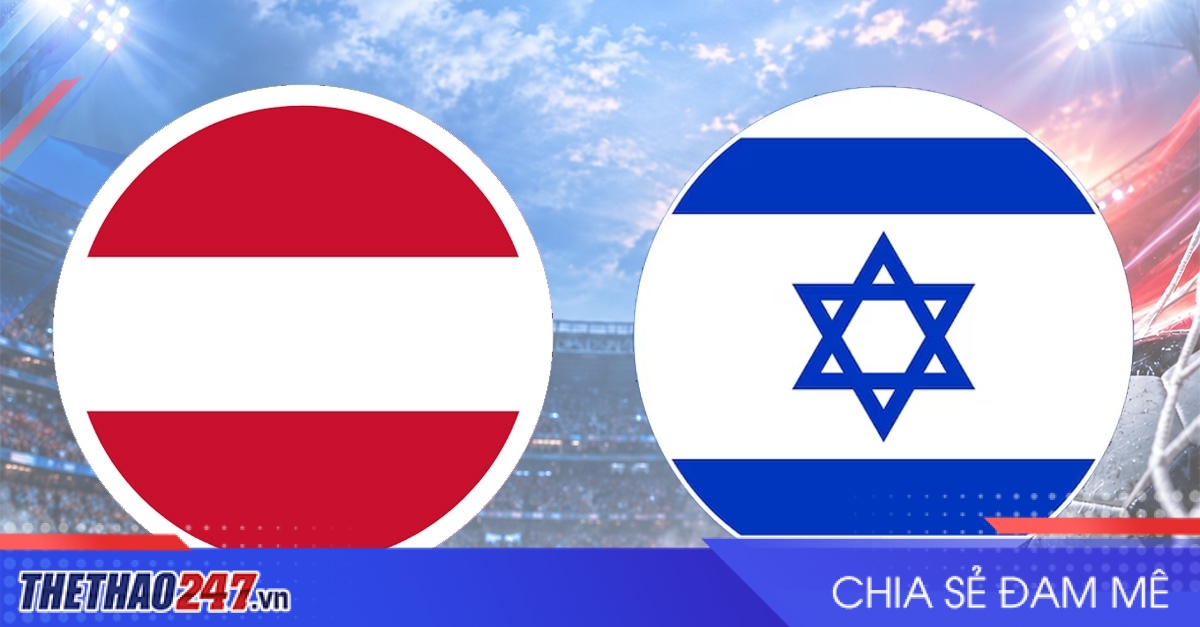 Nhận định Áo vs Israel: Khởi đầu quan trọng