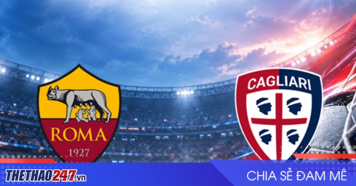 Nhận định AS Roma vs Cagliari: Bầy sói tăng tốc tại Olimpico