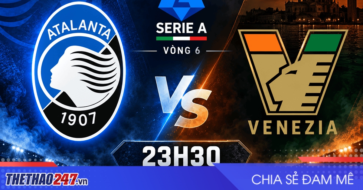 Nhận định Atalanta vs Venezia: Mệnh lệnh 3 điểm