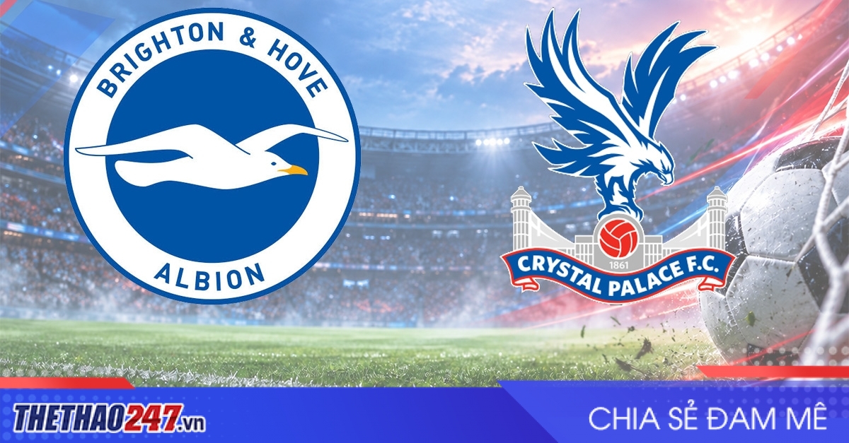 Nhận định Brighton vs Crystal Palace: Chạm trán quyết liệt