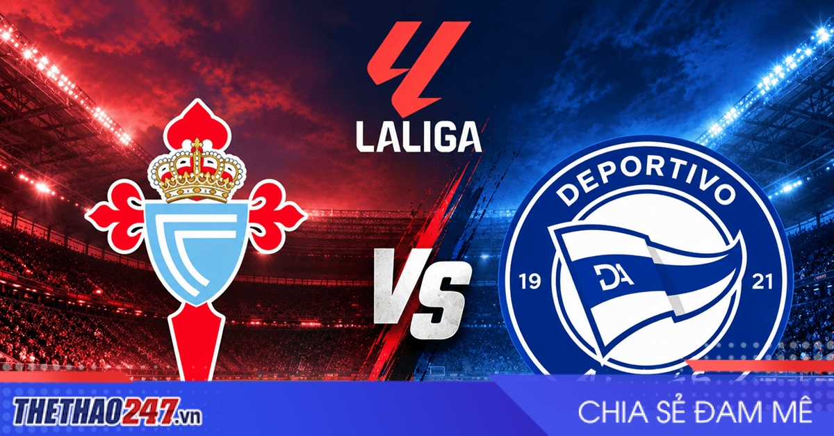 Nhận định Celta Vigo vs Alaves: Chờ chủ nhà giải cơn khát thắng