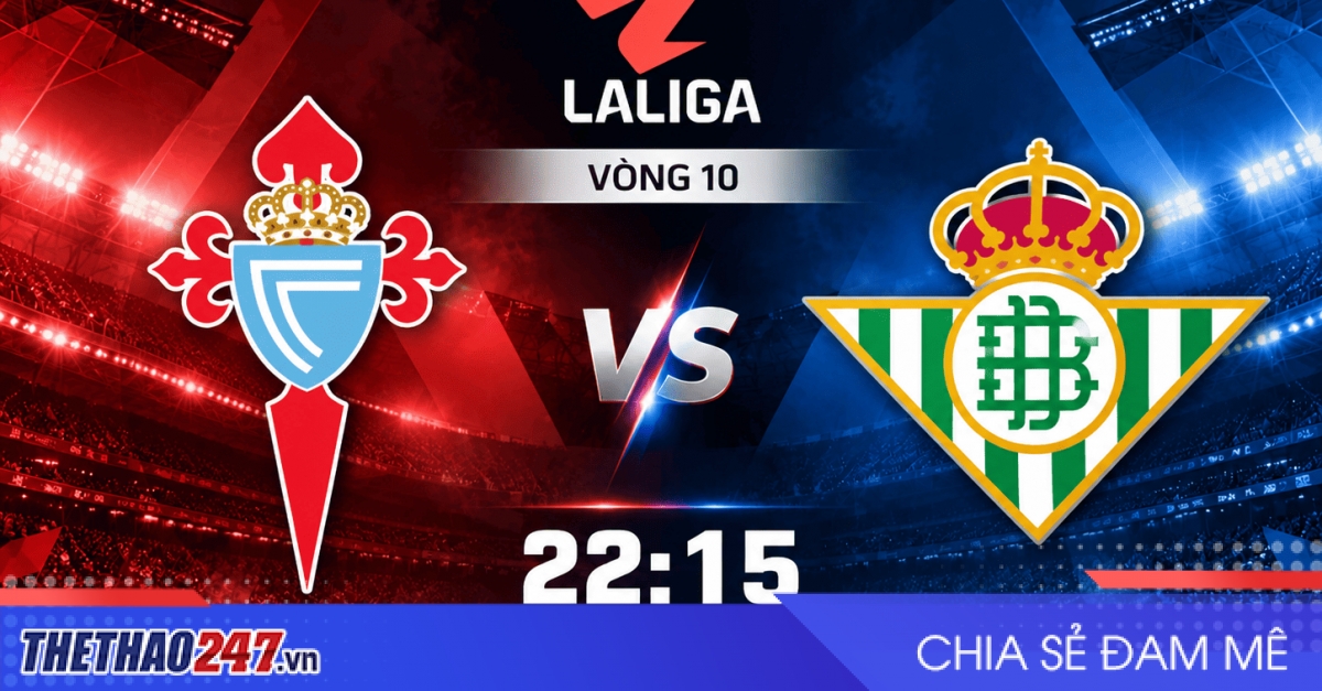 Nhận định Celta Vigo vs Betis: Khách phá dớp