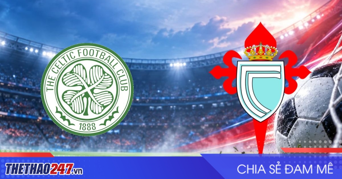 Nhận định Celtic vs Celta Vigo: Ai sẽ thoát cảnh trắng tay?