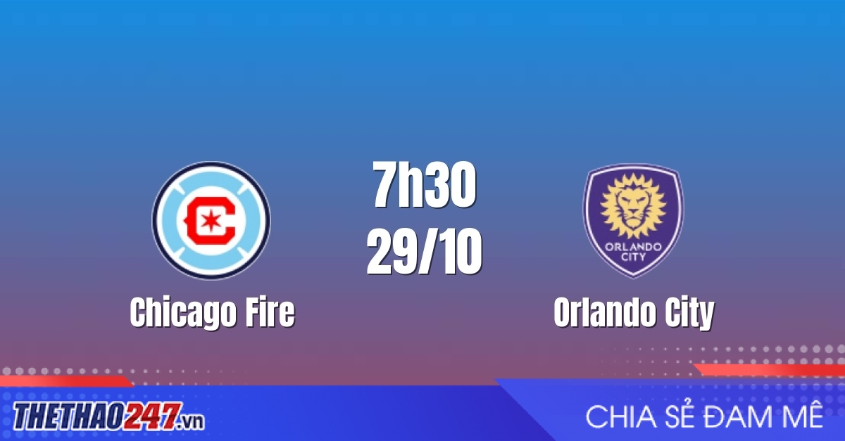 Nhận định Chicago Fire vs Orlando City: Cân tài cân sức, 7h30 ngày 29/10/2026