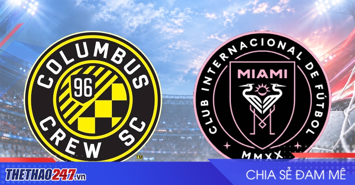 Nhận định Columbus Crew vs Inter Miami: Chủ nhà khát điểm