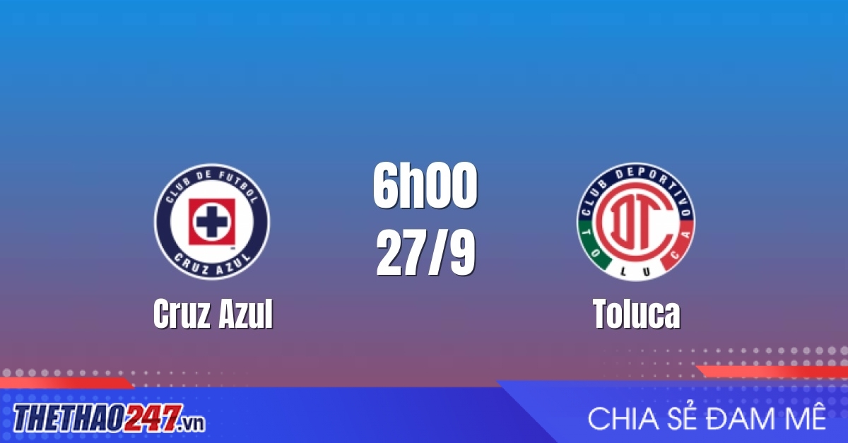 Nhận định Cruz Azul vs Toluca: Đại chiến nhóm đầu Liga MX