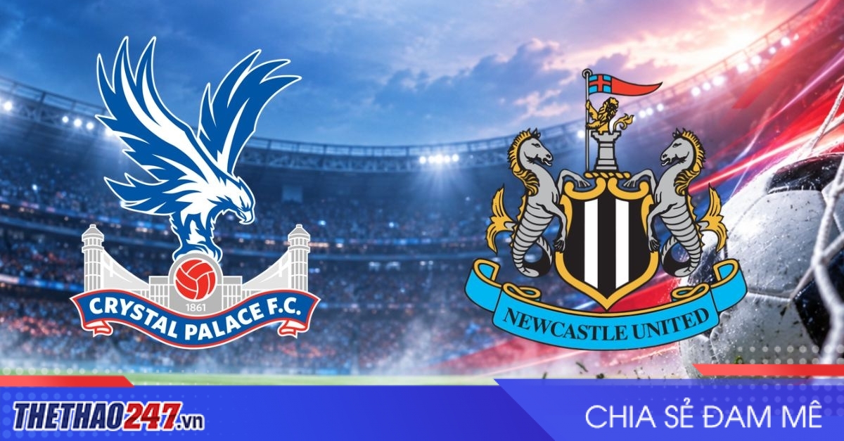 Nhận định Crystal Palace vs Newcastle: Đại bàng tìm lại bản lĩnh, 21h00 ngày 25/10/2026