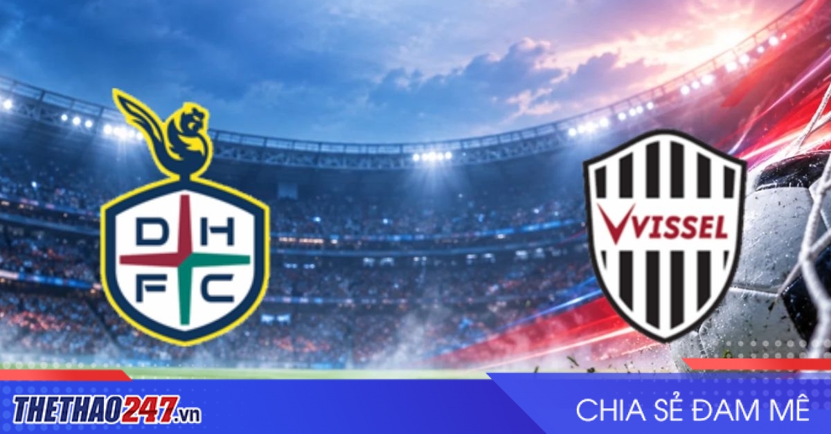 Nhận định Daejeon vs Vissel Kobe: Bài test cực đại