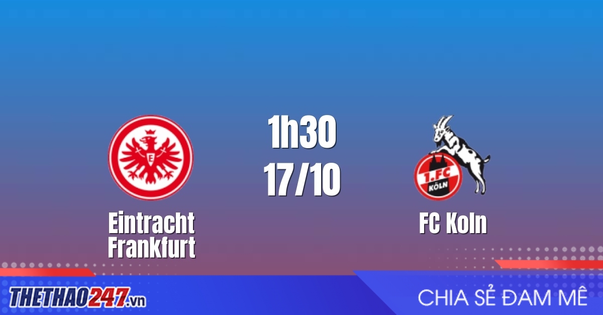 Nhận định Eintracht Frankfurt vs FC Koln: Điểm tựa Deutsche Bank Park