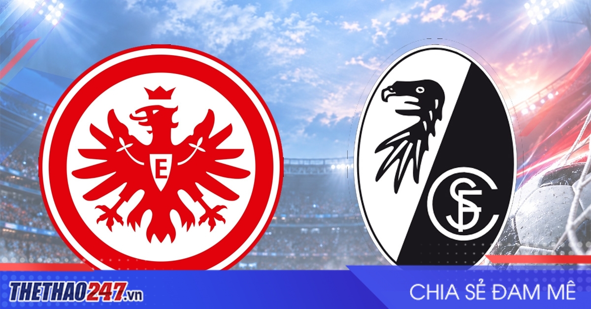 Nhận định Eintracht Frankfurt vs Freiburg: Tiếp nối bất ngờ