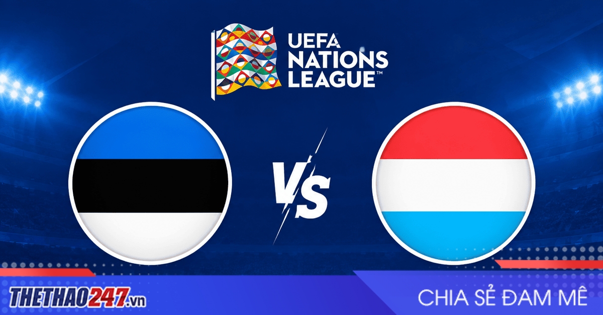 Nhận định Estonia vs Luxembourg: Cơ hội cho cả hai