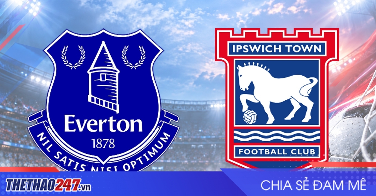 Nhận định Everton vs Ipswich: So tài cân não