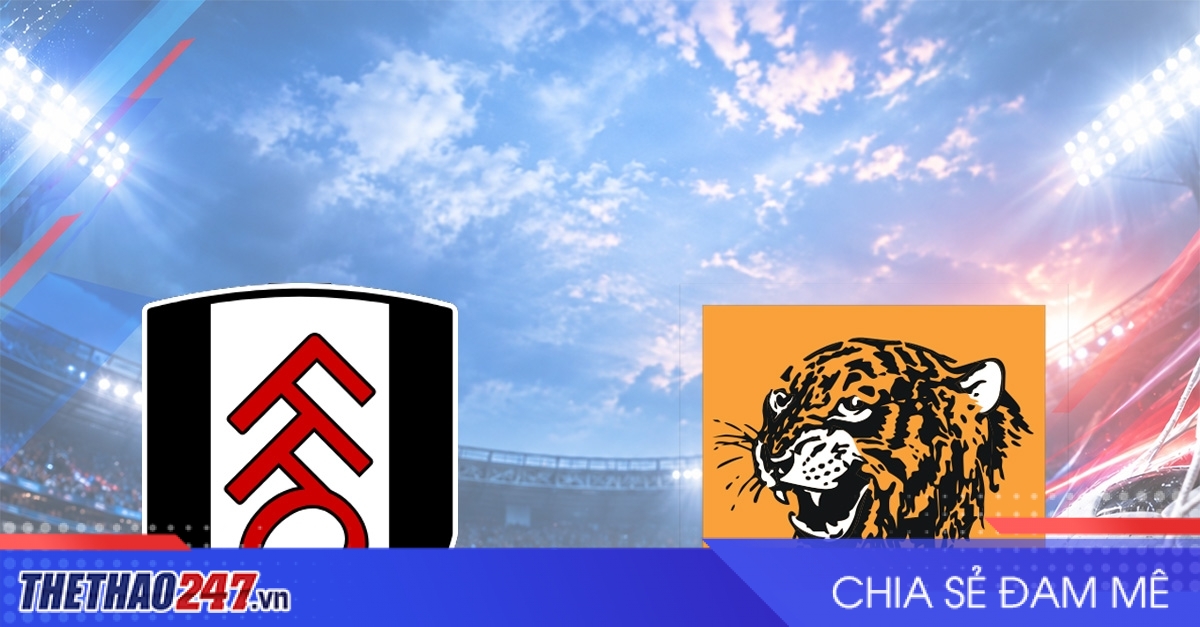Nhận định Fulham vs Hull City: Vượt qua nghịch cảnh