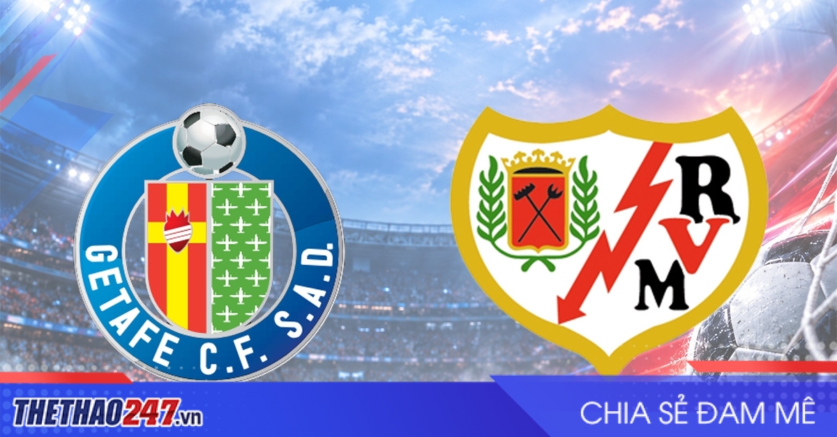 Nhận định Getafe vs Rayo Vallecano: Đối đầu cân sức