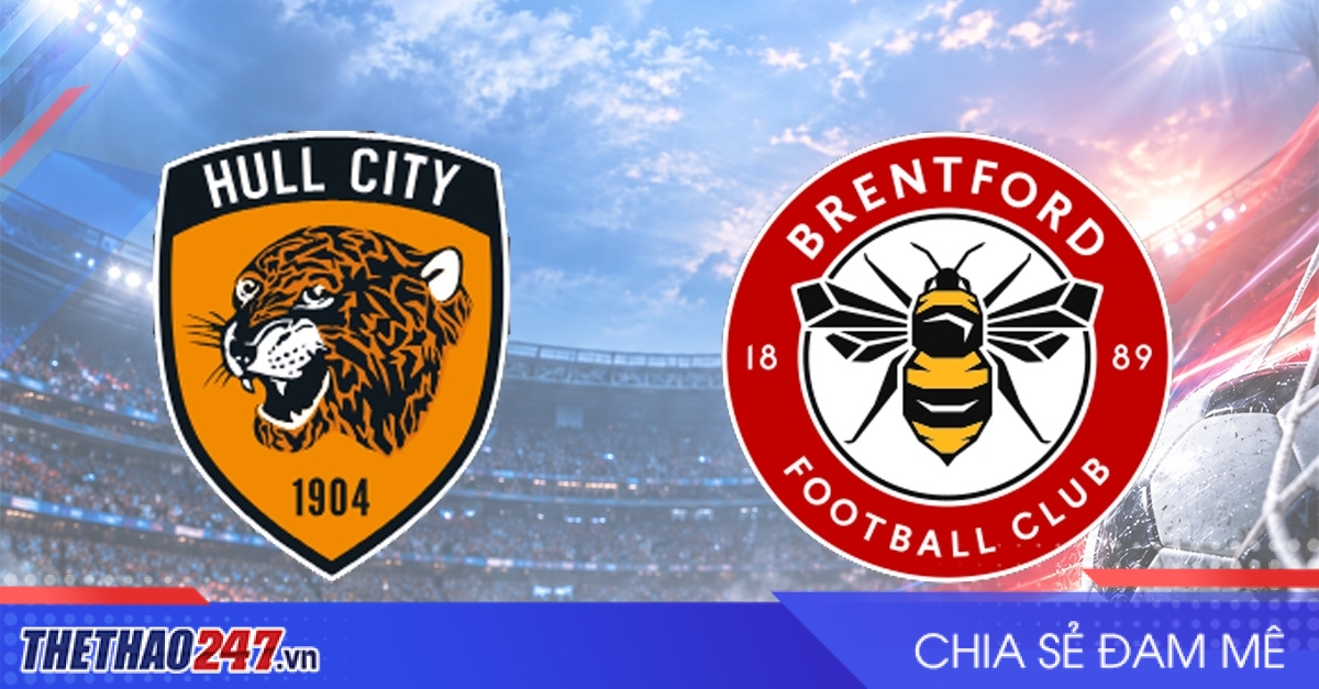 Nhận định Hull vs Brentford: Tìm kiếm chiến thắng