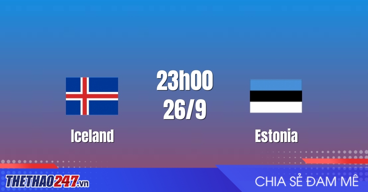Nhận định Iceland vs Estonia: Cách biệt 2 bàn