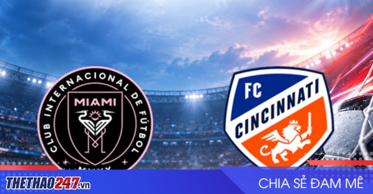 Nhận định Inter Miami vs Cincinnati: Messi tìm lại mạch thắng