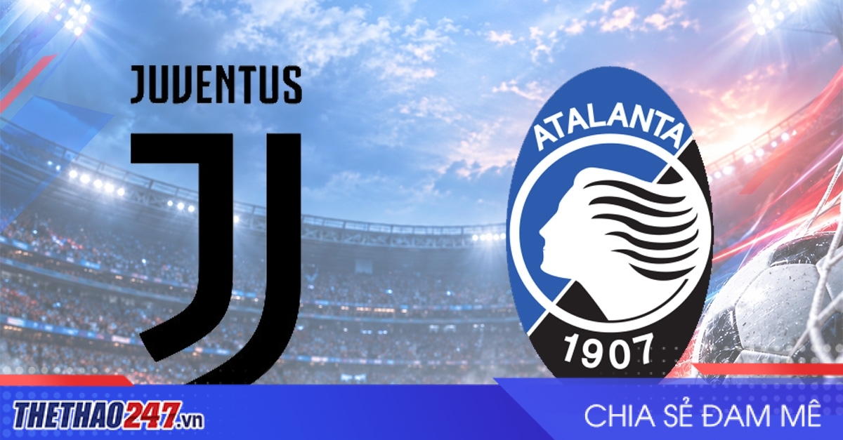 Nhận định Juventus vs Atalanta: Đối đầu cân não