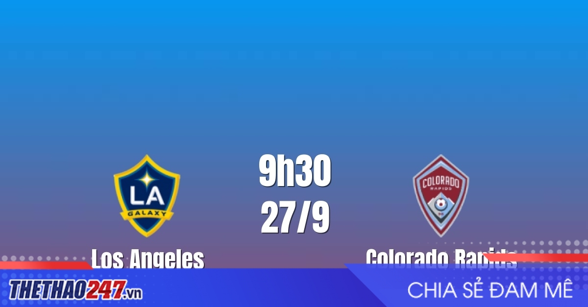 Nhận định LA Galaxy vs Colorado Rapids: Đối đầu nảy lửa